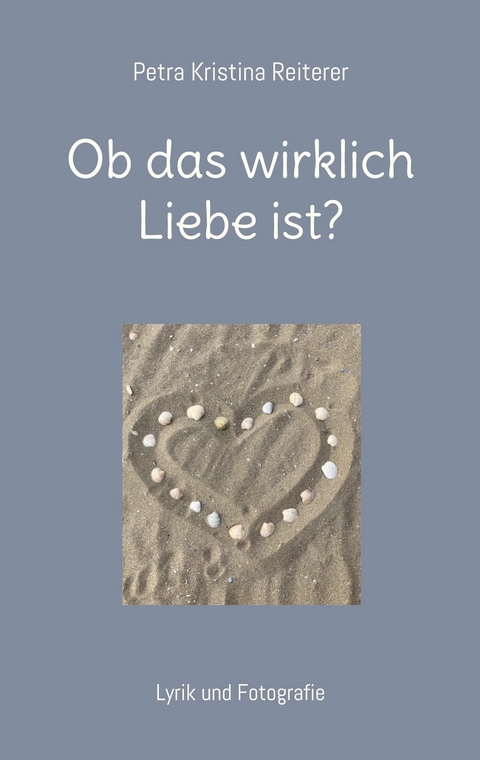 Ob das wirklich Liebe ist? - Petra Kristina Reiterer