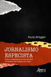 Jornalismo Especista: Textos e Fragmentos de Olhares sobre os Animais não Humanos na Mídia - Paula Brügger