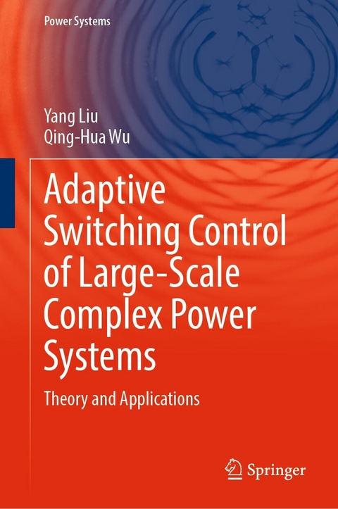 Adaptive Switching Control of Large-Scale Complex Power Systems -  Yang Liu,  Qing-Hua Wu