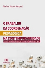 O trabalho da coordenação pedagógica na contemporaneidade - Míriam Matos Amaral