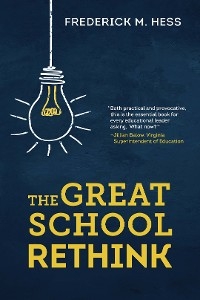 Great School Rethink -  Frederick M. Hess