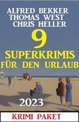 9 Superkrimis für den Urlaub 2023: Krimi Paket - Alfred Bekker, Chris Heller, Thomas West