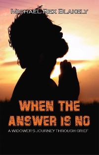 WHEN THE ANSWER IS NO!!! - Michael Rex Blakely