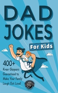 Dad Jokes for Kids: 400+ Knee-Slappers Guaranteed to Make Your Family Laugh Out Loud! -  Cooper The Pooper