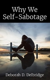 Why We Self-Sabotage -  Deborah D. Delbridge