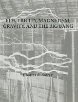 Electricity, Magnetism, Gravity & The Big Bang - Charles R. Storey