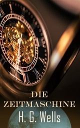 Die Zeitmaschine - H. G. Wells