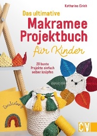Das ultimative Makramee-Projektbuch für Kinder - Katharina Eirich