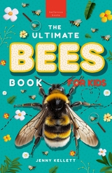 The Ultimate Bees Book for Kids - Jenny Kellett, Bellanova Books