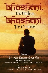 Bhashani, the Maulana Bhashani, the Comrade -  Dewan Shamsul Arefin