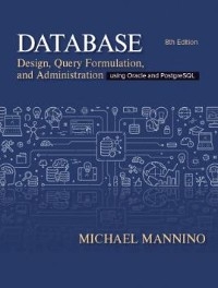 Database Design, Query Formulation, and Administration : Using Oracle and PostgreSQL -  Michael (University of Colorado Denver) Mannino