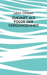 Zukunft als Folge der Vergangenheit - Léon Ohlsen