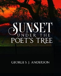 Sunset under the Poet's Tree -  George S. J. Anderson