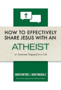 How to Effectively Share Jesus with an Atheist -  Constantine I. Nightingdale