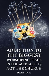 Addiction To The Biggest Worshiping Place Is The Media, It Is Not the Church -  Debbie Hicks