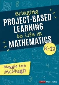 Bringing Project-Based Learning to Life in Mathematics, K-12 - Maggie Lee McHugh