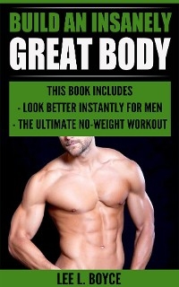 Build An Insanely Great Body -  Lee L Boyce