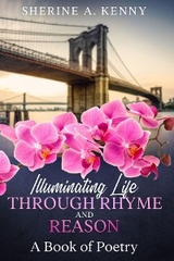 Illuminating Life Through Rhyme and Reason -  Sherine A. Kenny