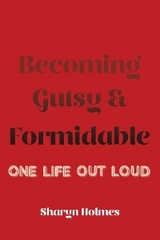 Becoming Gutsy and Formidable -  Sharyn Holmes