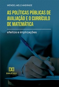 As políticas públicas de avaliação e o currículo de matemática - Wendel Melo Andrade