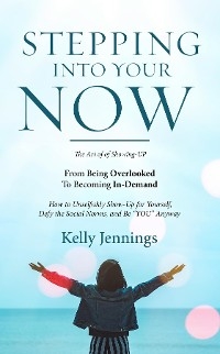 Stepping Into Your Now - Kelly  A Jennings
