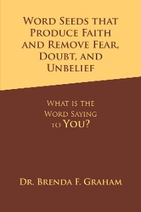 Word Seeds that Produce Faith and Remove Fear, Doubt, and Unbelief -  Dr. Brenda F. Graham