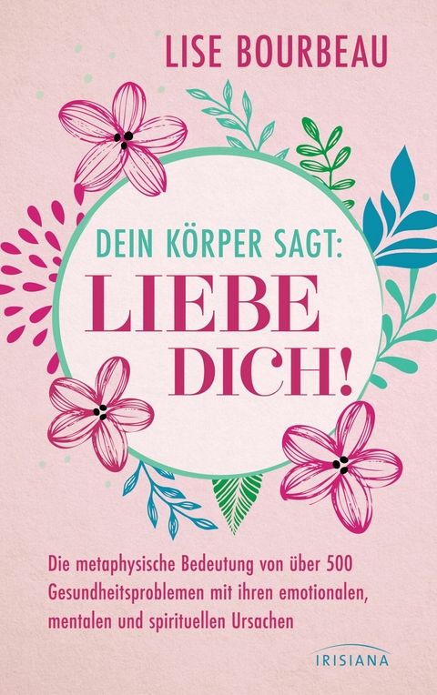 Dein Körper sagt: »Liebe dich!« -  Lise Bourbeau