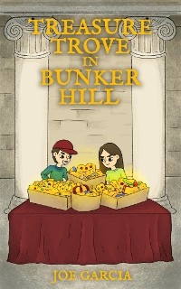 Treasure Trove in Bunker Hill (a fantasy mystery full-length chapter books for kids)(Full Length Chapter Books for Kids Ages 6-12) - Joe Garcia