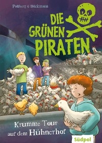 Die Grünen Piraten – Krumme Tour auf dem Hühnerhof - Andrea Poßberg, Corinna Böckmann