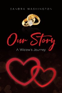 Our Story; A Widow's Journey -  Sandra Washington