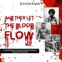 And They Let The Blood Flow - Julius Kane