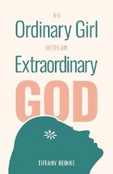 Ordinary Girl with an Extraordinary God -  Tiffany Reinke