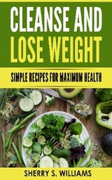 Cleanse and Lose Weight -  Sherry S Williams