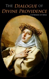 The Dialogue of Divine Providence - Catherine of Siena