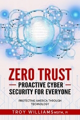 Zero Trust Proactive Cyber Security For Everyone -  Troy Williams