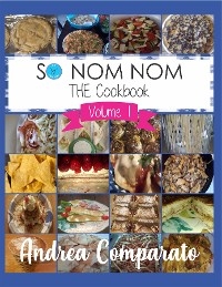 So Nom Nom THE Cookbook Vol. 1 -  Andrea Comparato
