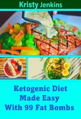 Ketogenic Diet Made Easy with 99 Fat Bombs - Kristy Jenkins