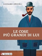 Le cose più grandi di lui - Luciano Zùccoli