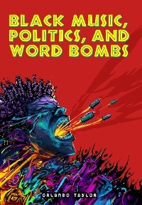 Black Music, Politics, and Word Bombs -  Orlando Taylor