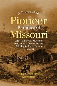 History  of the Pioneer  Families of Missouri -  William Smith Bryan