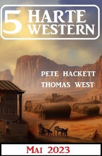 5 Harte Western Mai 2023 - Pete Hackett, Pete West