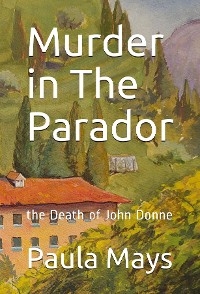 Murder in The Parador; The Death of John Donne -  Paula B. Mays