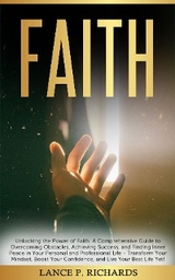 Faith: Unlocking the Power of Faith -  Lance P Richards