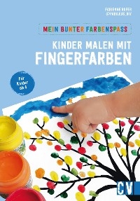 Mein bunter Farbenspaß – Kinder malen mit Fingerfarben - Fabienne Rufer