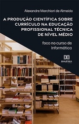 A produção científica sobre currículo na educação profissional técnica de nível médio - Alexandre Marchiori de Almeida