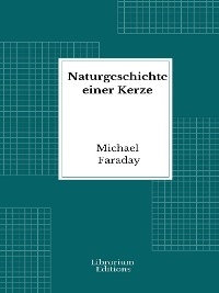 Naturgeschichte einer Kerze - Michael Faraday