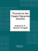 Travels in the Upper Egyptian deserts - Arthur E. P. Brome Weigall