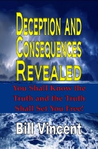 Deception and Consequences Revealed - Bill Vincent