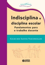 Indisciplina e disciplina escolar - Celso dos Santos Vasconcellos