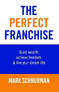 Perfect Franchise -  Mark Schnurman